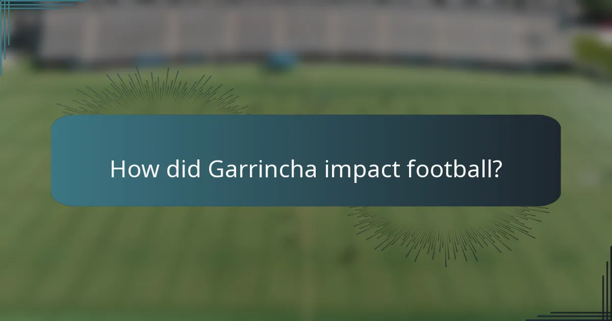 How did Garrincha impact football?