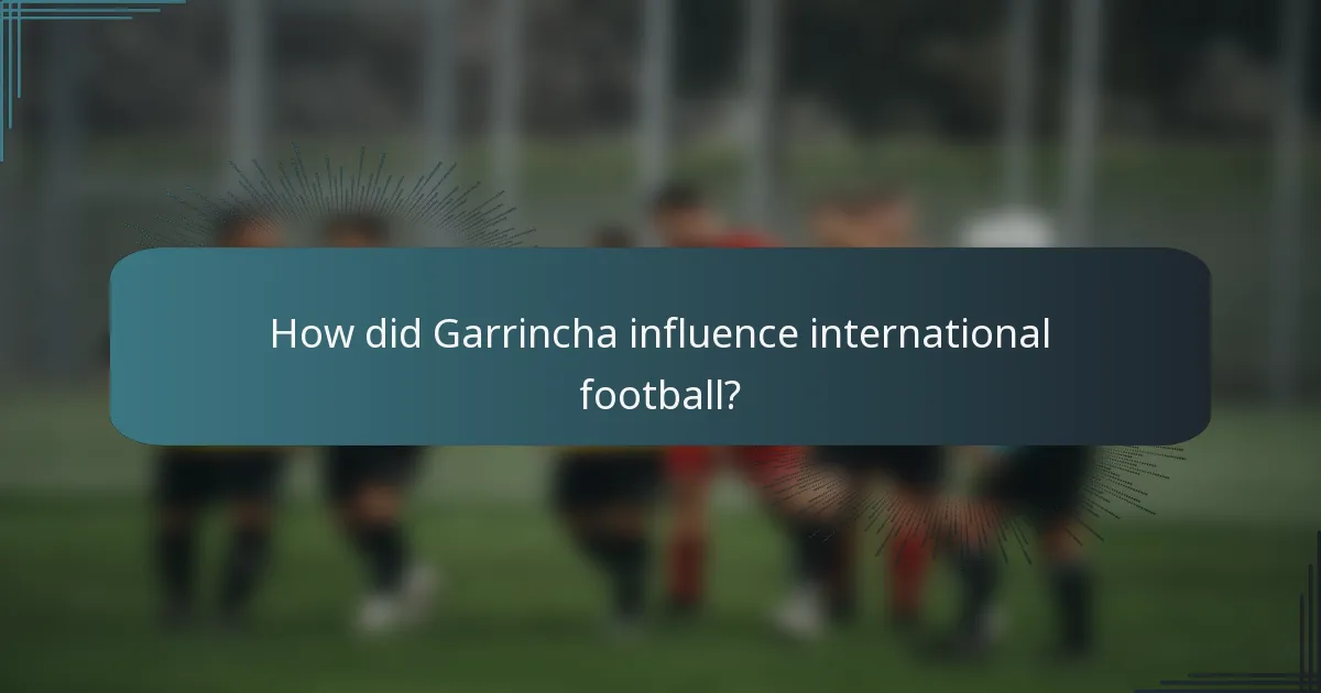 How did Garrincha influence international football?