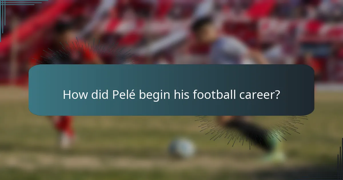 How did Pelé begin his football career?