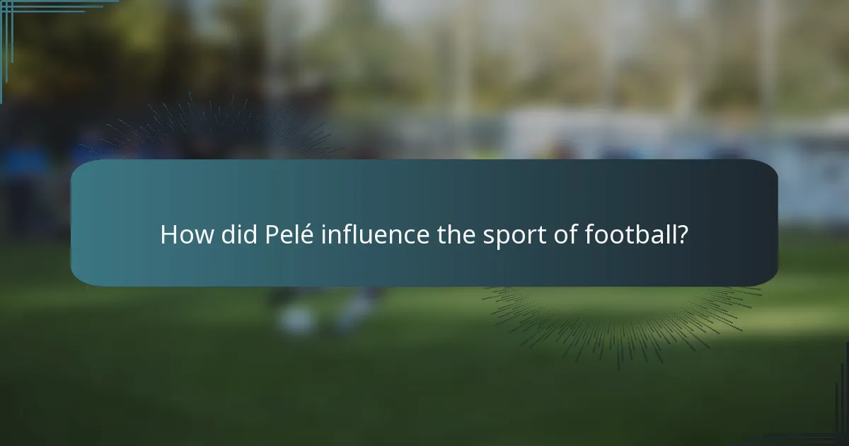 How did Pelé influence the sport of football?