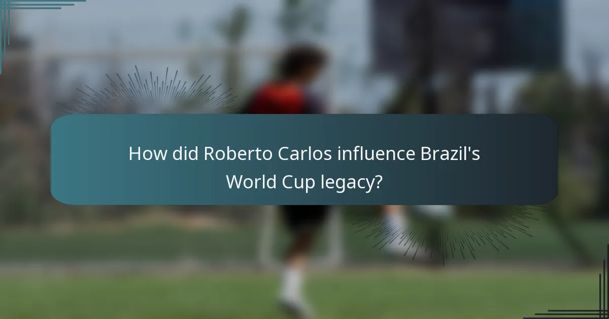 How did Roberto Carlos influence Brazil's World Cup legacy?