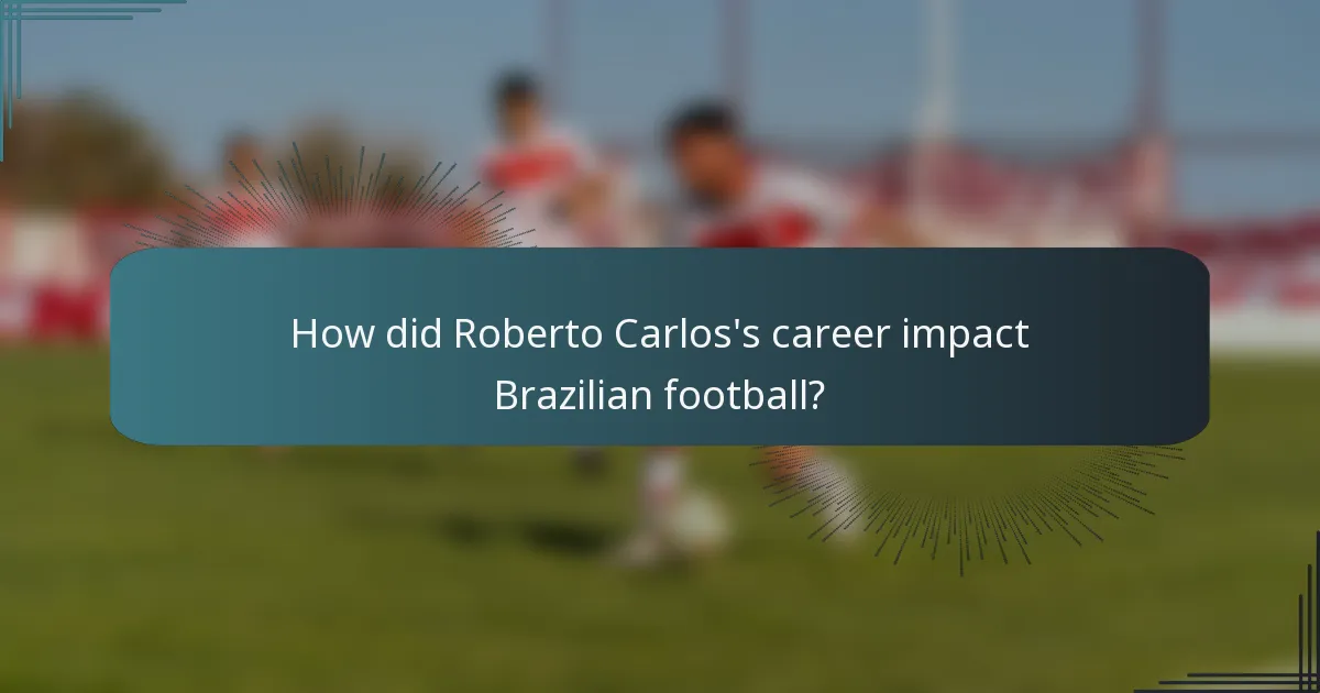 How did Roberto Carlos's career impact Brazilian football?
