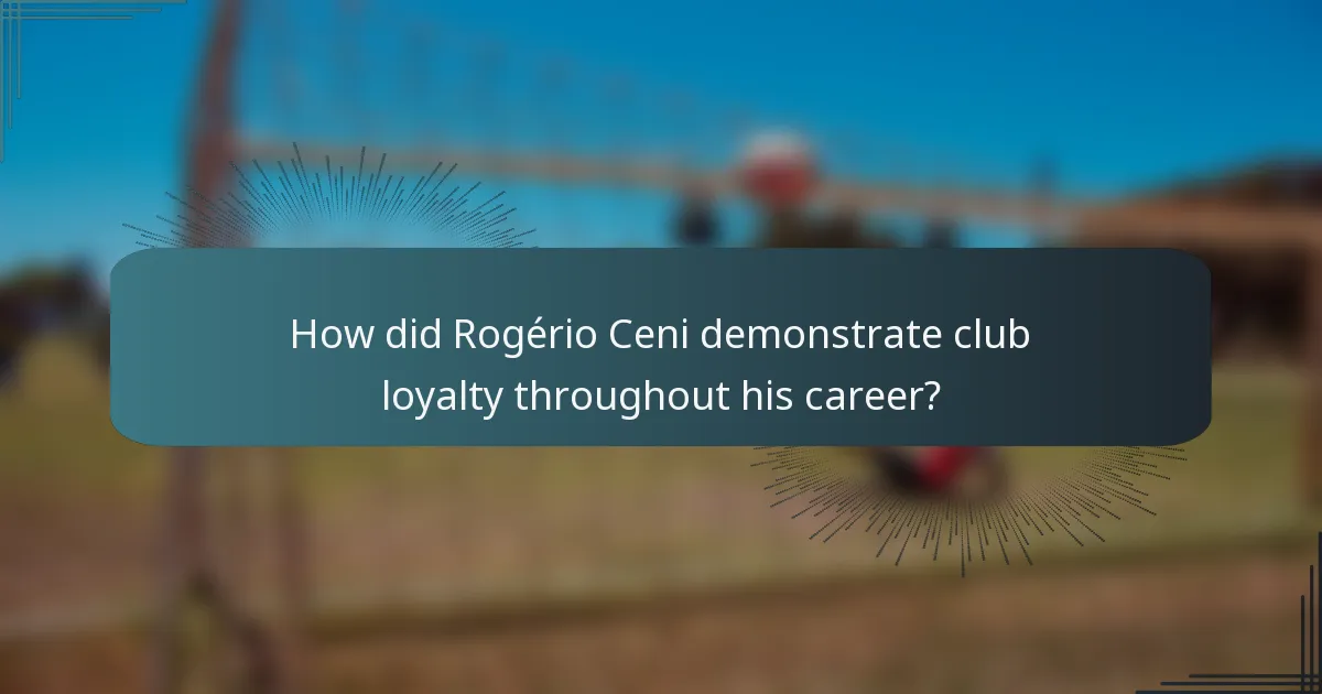 How did Rogério Ceni demonstrate club loyalty throughout his career?
