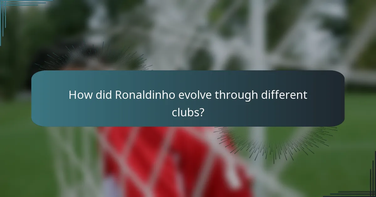How did Ronaldinho evolve through different clubs?