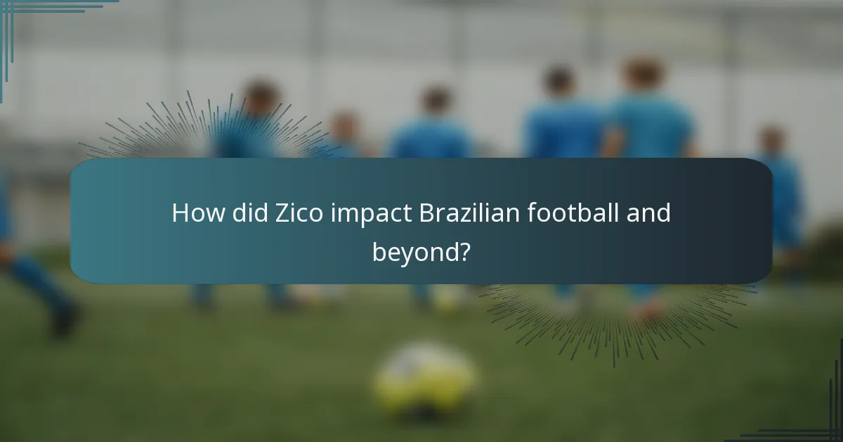 How did Zico impact Brazilian football and beyond?
