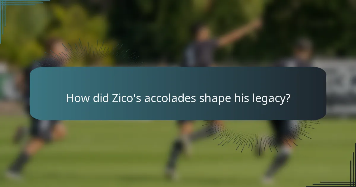 How did Zico's accolades shape his legacy?