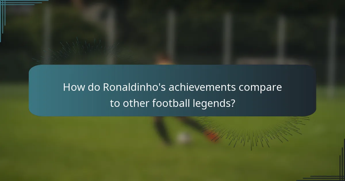 How do Ronaldinho's achievements compare to other football legends?