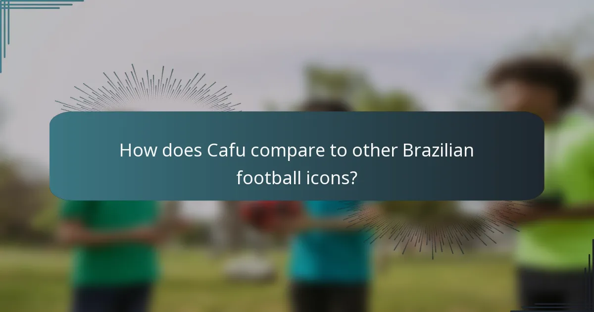 How does Cafu compare to other Brazilian football icons?
