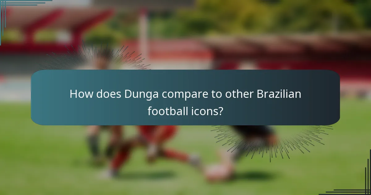 How does Dunga compare to other Brazilian football icons?