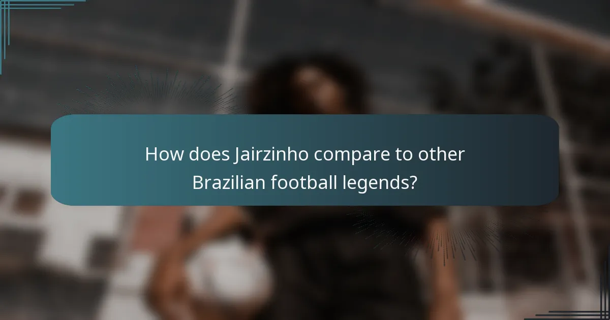 How does Jairzinho compare to other Brazilian football legends?