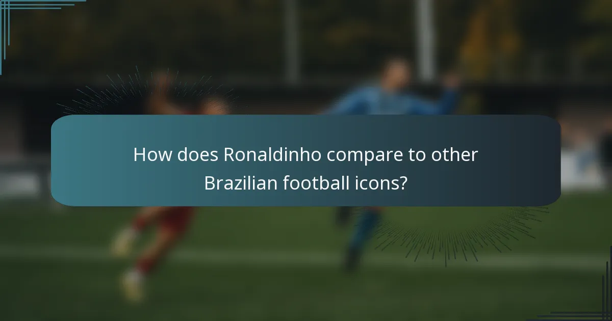 How does Ronaldinho compare to other Brazilian football icons?