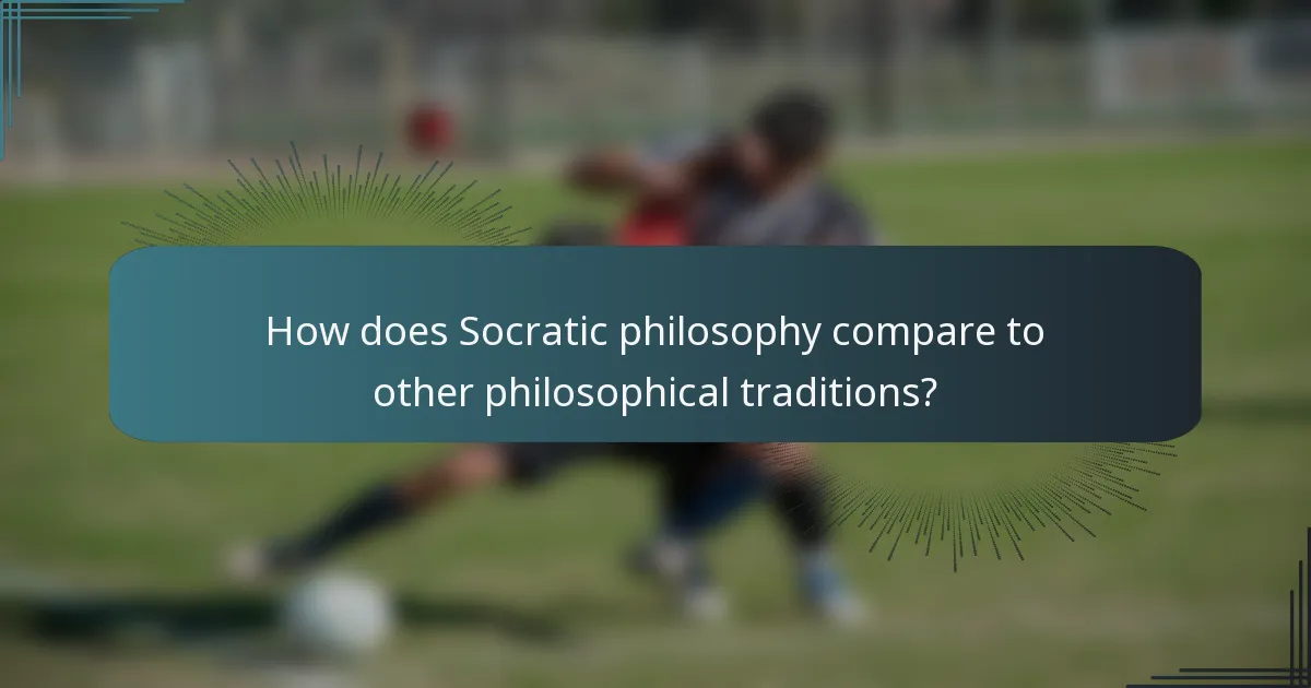 How does Socratic philosophy compare to other philosophical traditions?