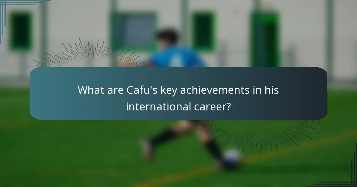 What are Cafu's key achievements in his international career?