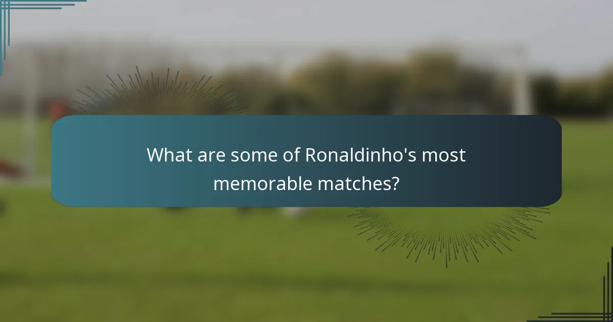 What are some of Ronaldinho's most memorable matches?