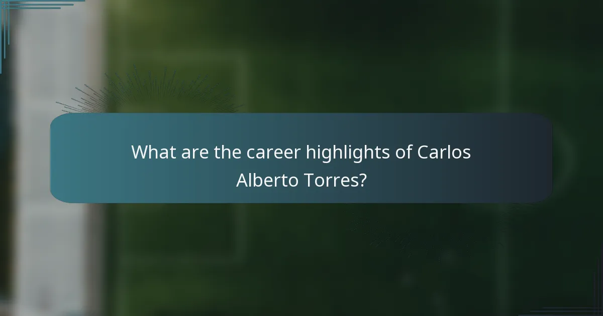 What are the career highlights of Carlos Alberto Torres?