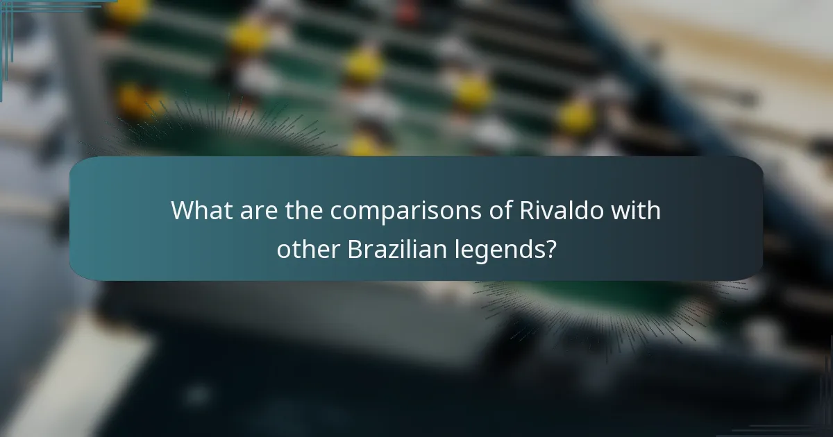 What are the comparisons of Rivaldo with other Brazilian legends?