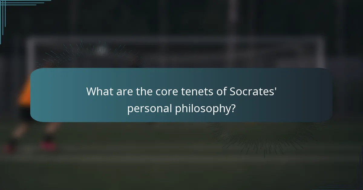What are the core tenets of Socrates' personal philosophy?
