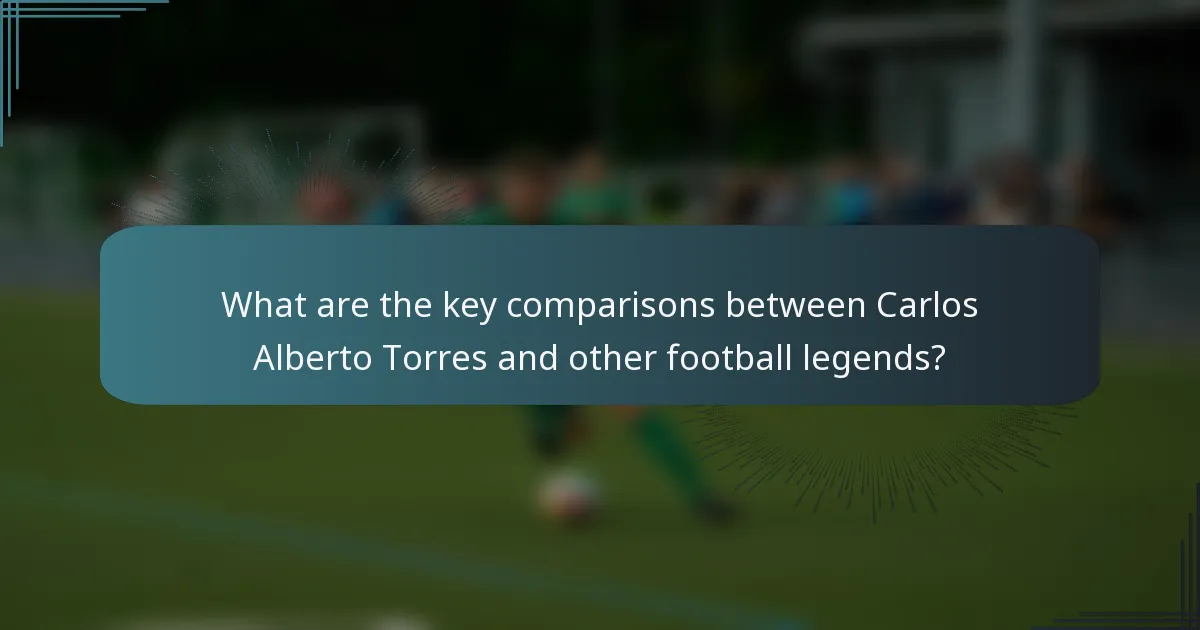 What are the key comparisons between Carlos Alberto Torres and other football legends?