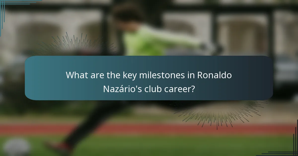 What are the key milestones in Ronaldo Nazário's club career?
