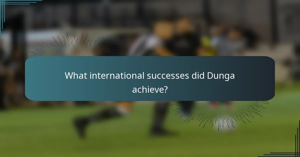 What international successes did Dunga achieve?
