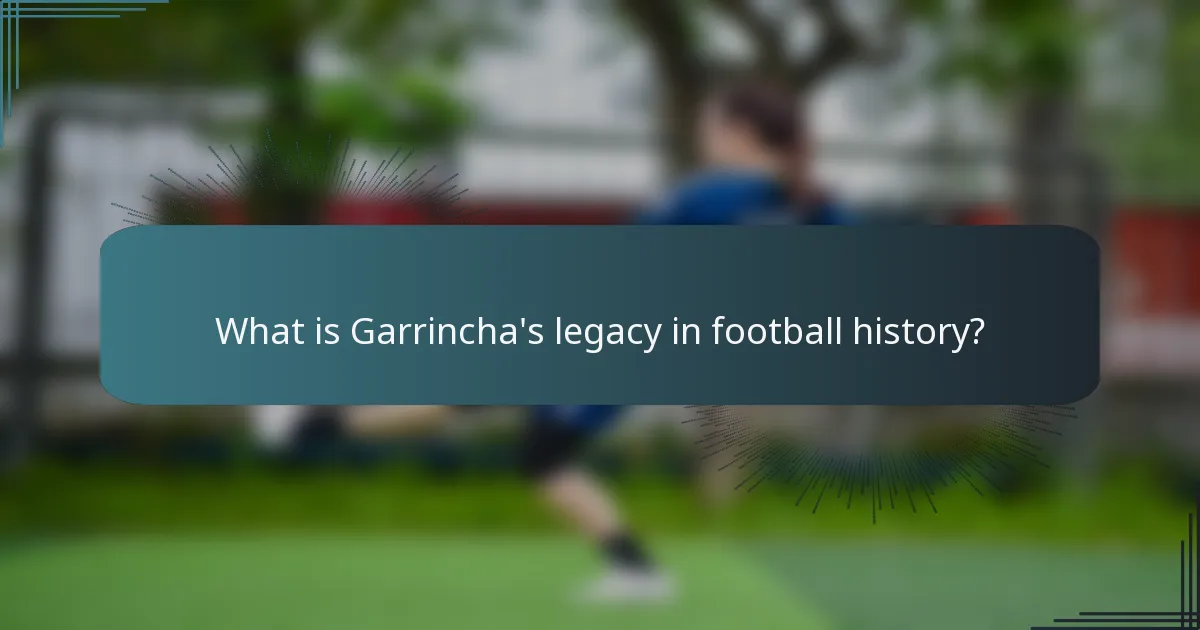 What is Garrincha's legacy in football history?