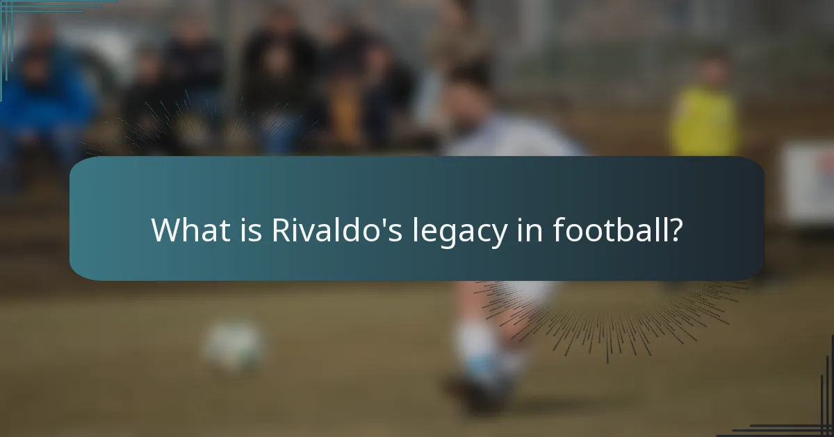 What is Rivaldo's legacy in football?