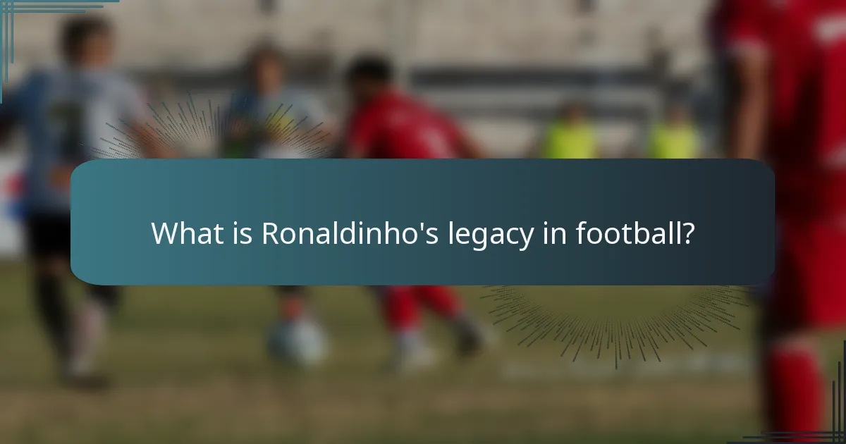 What is Ronaldinho's legacy in football?