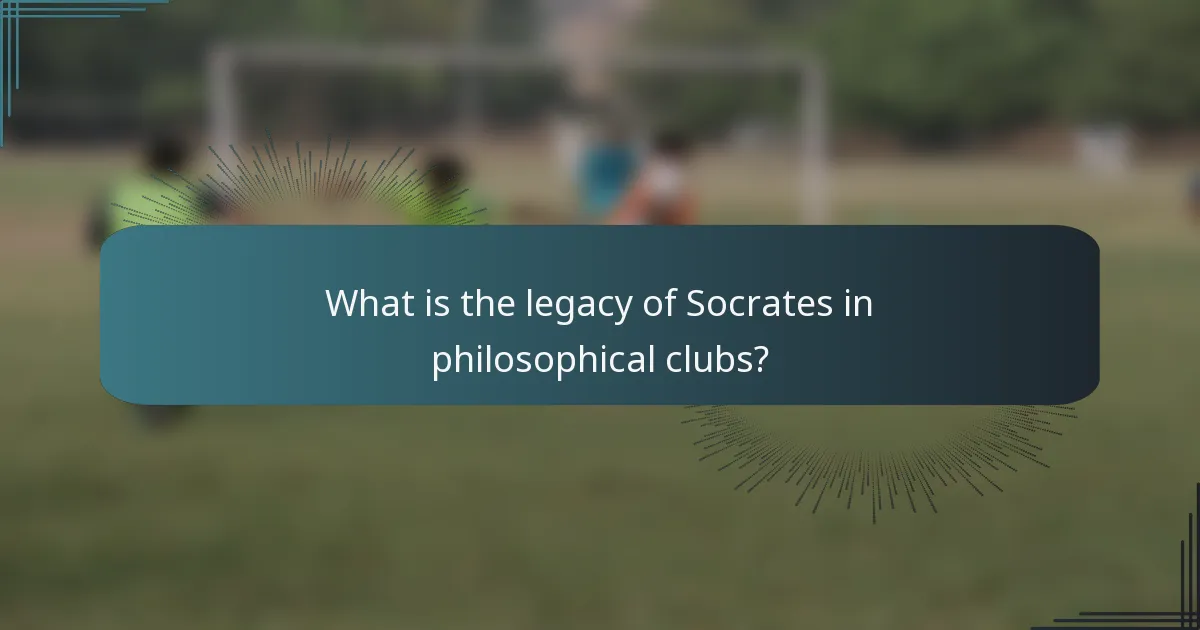 What is the legacy of Socrates in philosophical clubs?