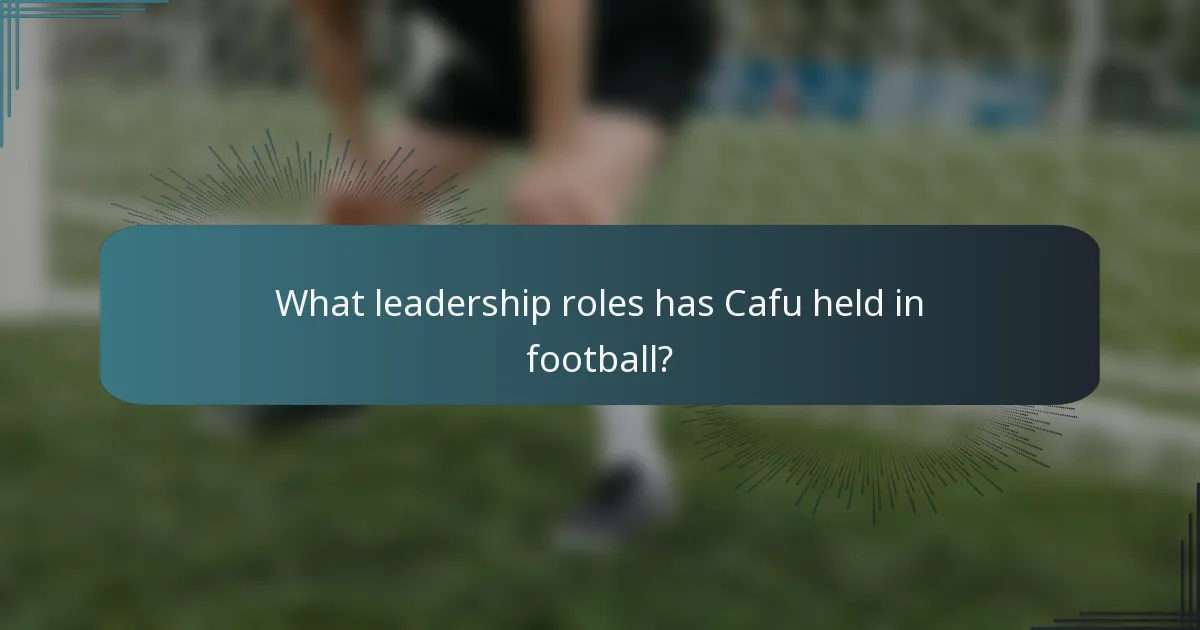 What leadership roles has Cafu held in football?