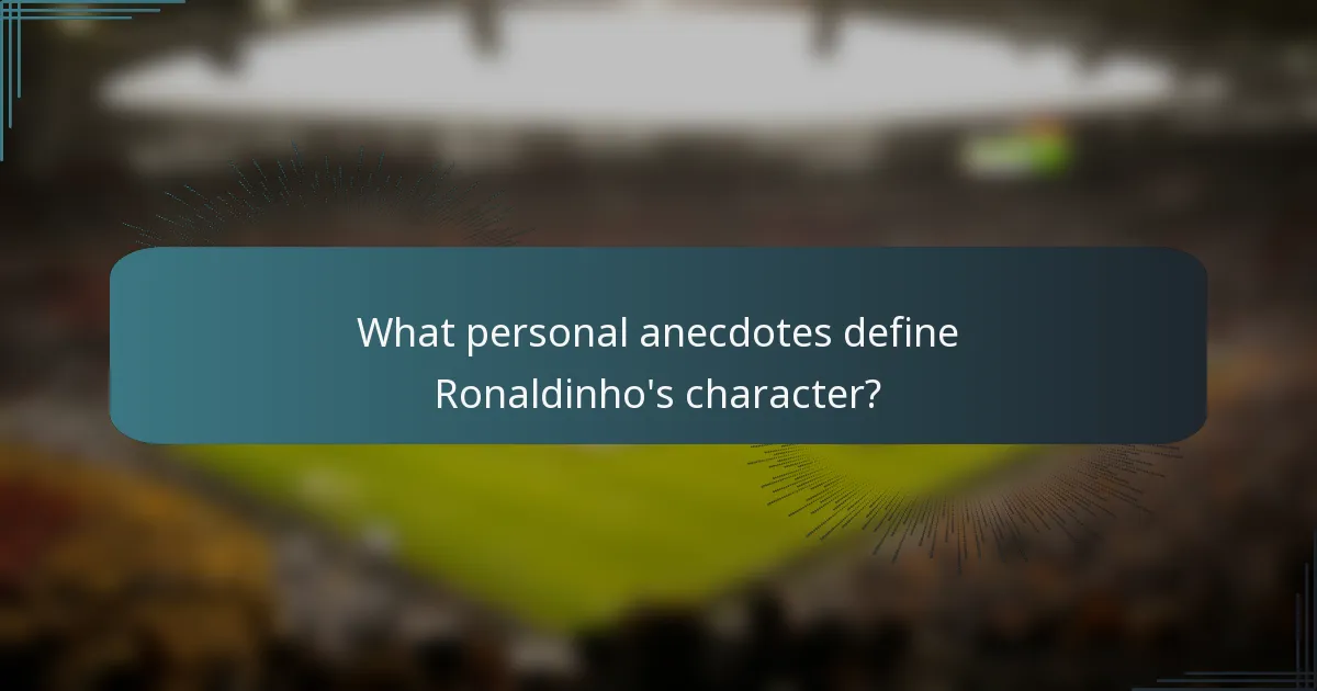 What personal anecdotes define Ronaldinho's character?