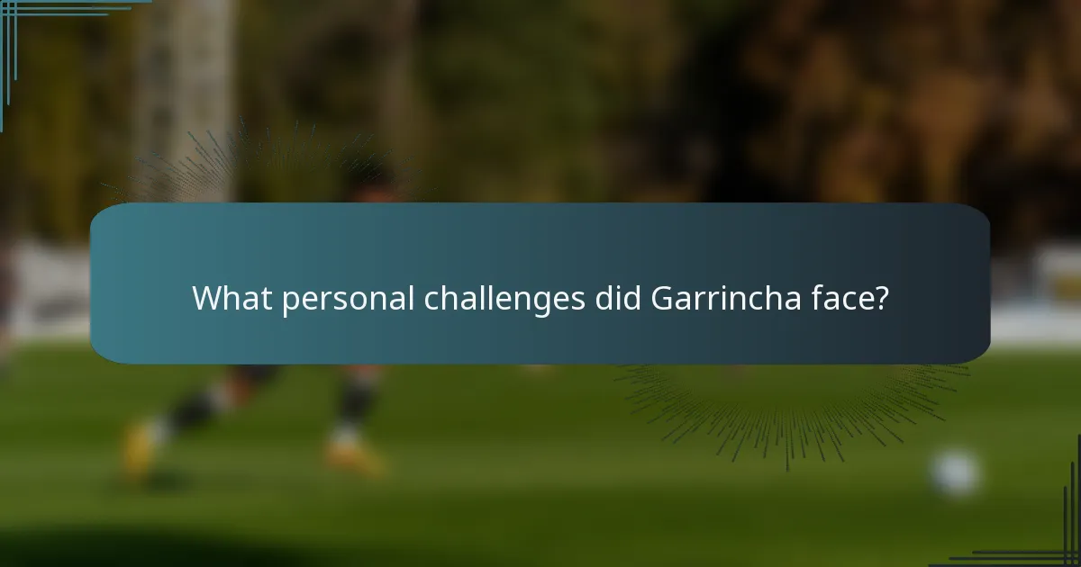 What personal challenges did Garrincha face?