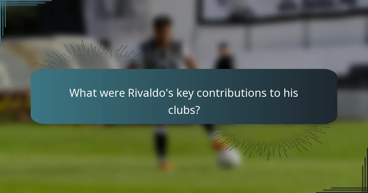 What were Rivaldo's key contributions to his clubs?