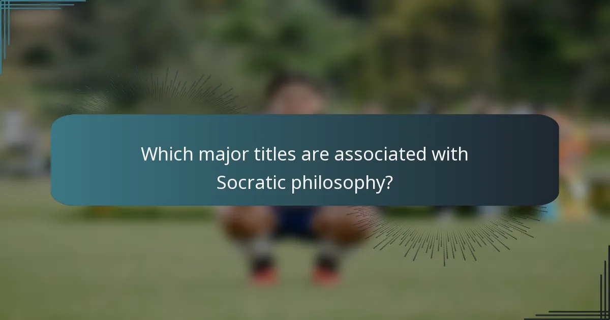 Which major titles are associated with Socratic philosophy?