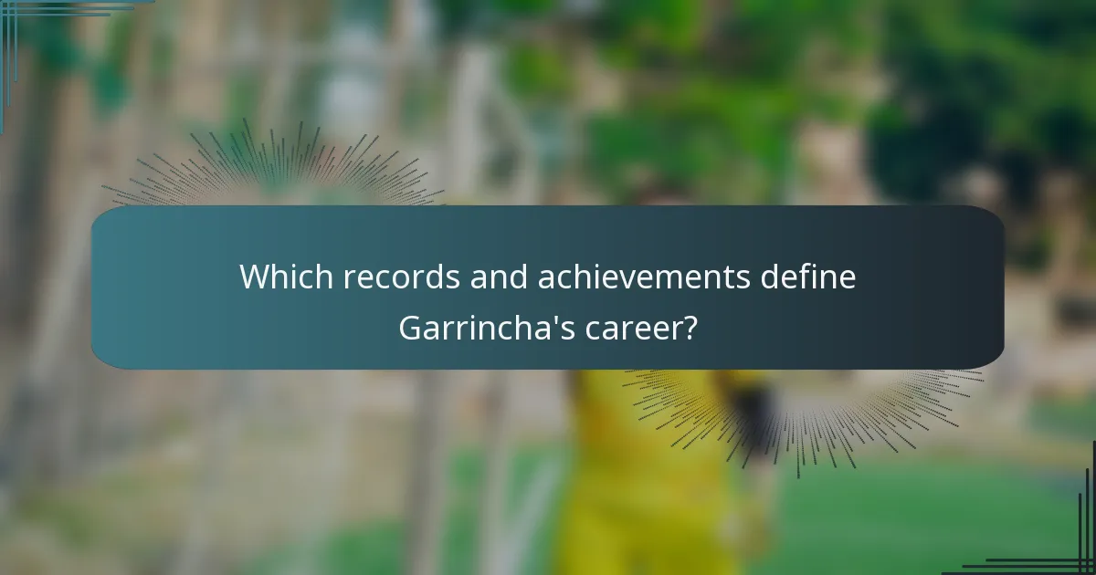 Which records and achievements define Garrincha's career?